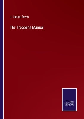 The Trooper's Manual by Davis, J. Lucius