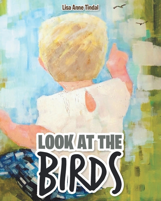 Look at the Birds by Tindal, Lisa Anne