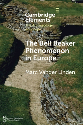 The Bell Beaker Phenomenon in Europe: A Harmony of Difference by Vander Linden, Marc