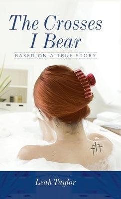 The Crosses I Bear: Based on a True Story by Taylor, Leah