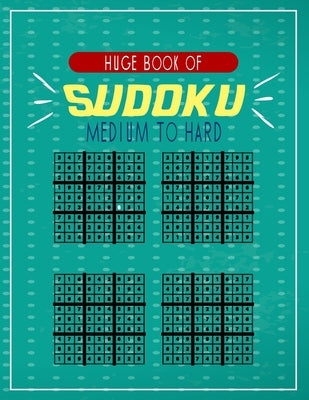 Huge Book of Sudoku Medium to Hard: A big collection of puzzles to challenge your self and test your patience and intelligence while having fun . teen by River Publishers, Brain