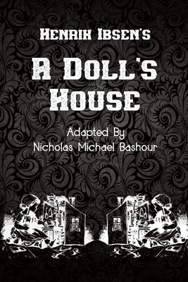 Henrik Ibsen's A Doll's House: New Adaptation by Nicholas Michael Bashour by Ibsen, Henrik