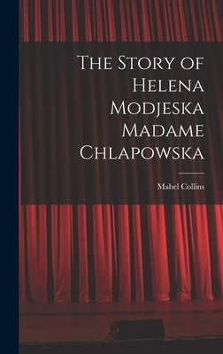 The Story of Helena Modjeska Madame Chlapowska by Mabel, Collins