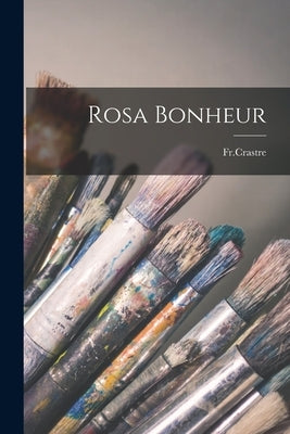 Rosa Bonheur by Frcrastre, Frcrastre