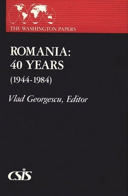 Romania: 40 Years (1944-1984) by Georgescu, Vladimir