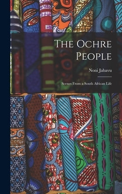 The Ochre People; Scenes From a South African Life by Jabavu, Noni