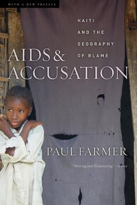 AIDS and Accusation: Haiti and the Geography of Blame, Updated with a New Preface by Farmer, Paul