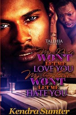 My Pride Won't Let Me Love You My Heart Won't Let Me Hate You by Sumter, Kendra