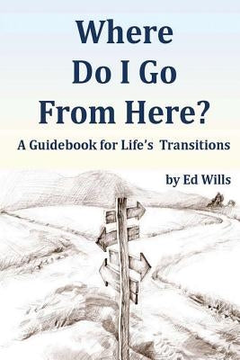 Where Do I Go From Here?: A Guidebook for Life's Transitions by Beers, Heather