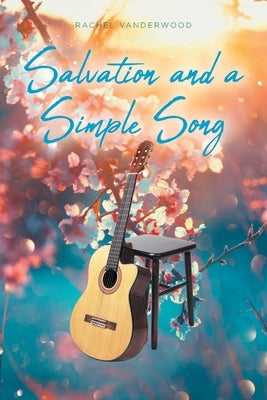 Salvation and a Simple Song by Vanderwood, Rachel