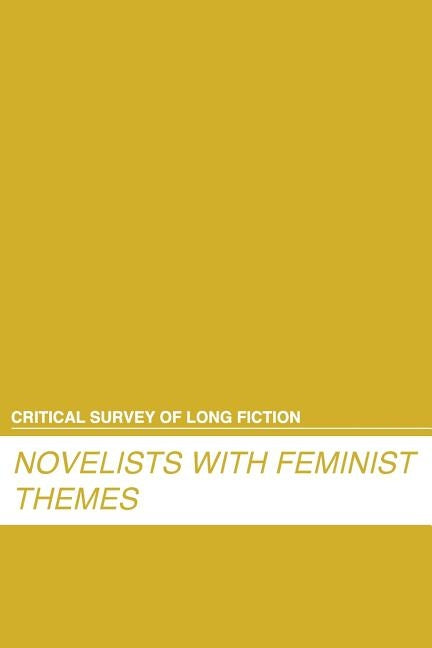 Critical Survey of Long Fiction: Novelists with Feminist Themes: 0 by Salem Press