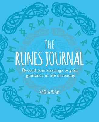 The Runes Journal: Record Your Castings to Gain Guidance in Life Decisions by McKay, Andrew