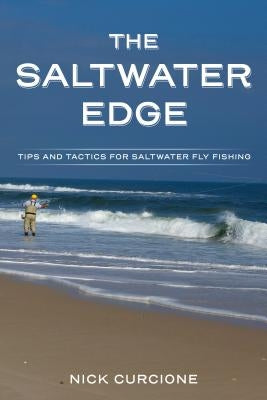 The Saltwater Edge: Tips and Tactics for Saltwater Fly Fishing by Curcione, Nick