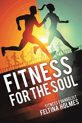 Fitness for the Soul by Holmes Fitness Evangelist, Feltina