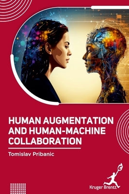 Human Augmentation and Human Machine Collaboration by Pribanic, Tomislav