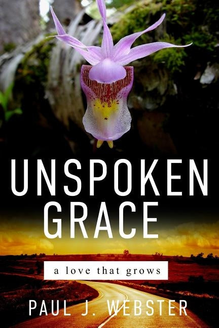 Unspoken Grace: A love that grows by Webster, Paul J.