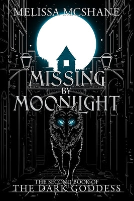 Missing By Moonlight: The Second Book of the Dark Goddess by McShane, Melissa