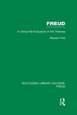 Freud (Rle: Freud): A Critical Re-Evaluation of His Theories by Fine, Reuben