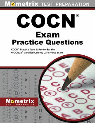 COCN Exam Practice Questions: COCN Practice Tests & Review for the WOCNCB Certified Ostomy Care Nurse Exam by Mometrix Wound Care Certification Test T