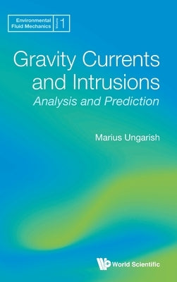 Gravity Currents and Intrusions: Analysis and Prediction by Ungarish, Marius