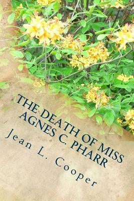 The Death of Miss Agnes C. Pharr: and the Trial of Dr. William B. Thompson For Her Murder by Cooper, Jean L.