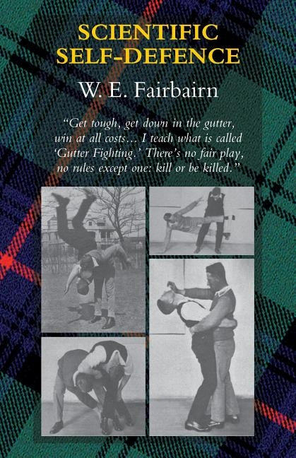 Scientific Self-Defence by Fairbairn, W. E.