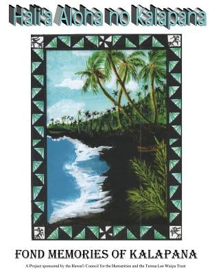 Hali'a Aloha no Kalapana: Fond Memories of Kalapana by Kekaula, Nalani