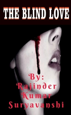 The Blind Love: A story of two strange lovers. by Suryavanshi, Rajinder Kumar