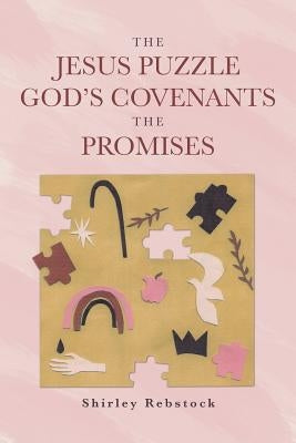 The Jesus Puzzle Gods Covenants The Promises by Rebstock, Shirley