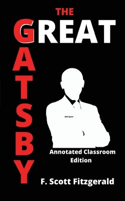 The Great Gatsby: Annotated Classroom Edition by Fitzgerald, F. Scott