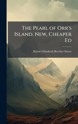 The Pearl of Orr's Island. New, Cheaper Ed by Stowe, Harriet Elizabeth Beecher