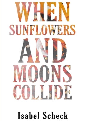 When Sunflowers and Moons Collide by Scheck, Isabel