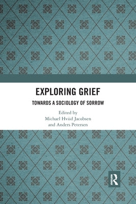 Exploring Grief: Towards a Sociology of Sorrow by Jacobsen, Michael Hviid