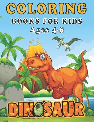 Dinosaur Coloring Books for Kids ages 4-8: A toddlers coloring book (boys & girls or any preschoolers ages 2-4,4-8) with 40 Cute Dinosaurs Illustratio by Zineb, Ouaayi