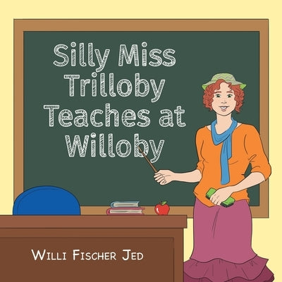 Silly Miss Trilloby Teaches at Willoby by Jed, Willi Fischer