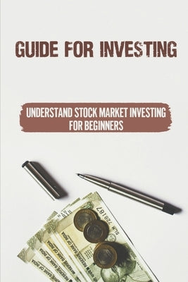 Guide For Investing: Understand Stock Market Investing For Beginners: Winning In The Stock Market by Konakowitz, Reinaldo