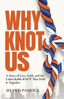 Why Knot Us by Patrick, Shawn