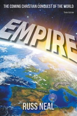 Empire: The Coming Christian Conquest of the World by Neal, Russ