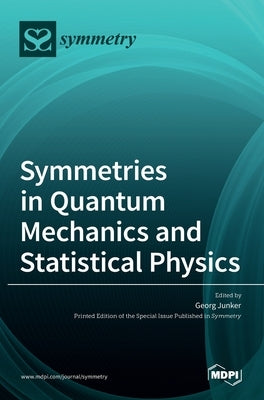 Symmetries in Quantum Mechanics and Statistical Physics by Junker, Georg