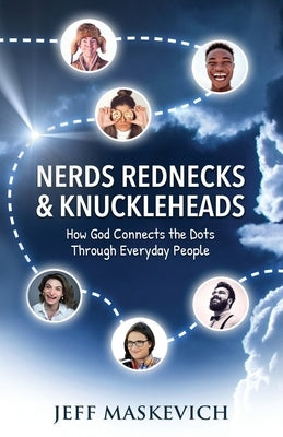Nerds Rednecks & Knuckleheads: How God Connects the Dots Through Everyday People by Maskevich, Jeff
