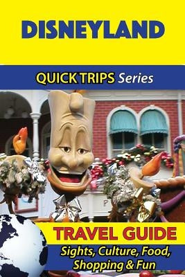 Disneyland Travel Guide (Quick Trips Series): Sights, Culture, Food, Shopping & Fun by Swift, Jody