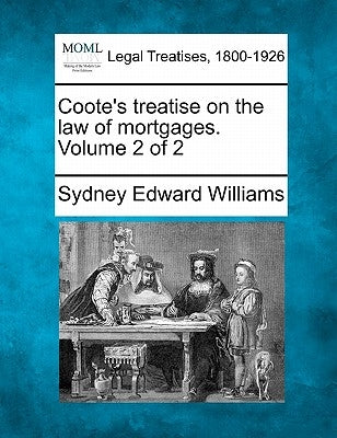 Coote's treatise on the law of mortgages. Volume 2 of 2 by Williams, Sydney Edward