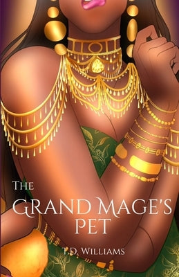 The Grand Mage's Pet: This is not a love story by Williams, Td