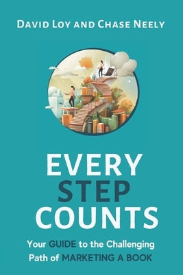 Every Step Counts: Your Guide to the Challenging Path of Marketing a Book by Neely, Chase