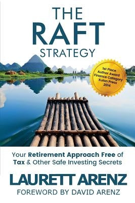 The Raft Strategy: Your Retirement Approach Free of Tax & Other Safe Investing Secrets by Arenz, David