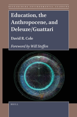 Education, the Anthropocene, and Deleuze/Guattari by Cole, David R.