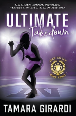 Ultimate Takedown: A YA Contemporary Sports Novel by Girardi, Tamara