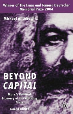 Beyond Capital: Marx's Political Economy of the Working Class by Lebowitz, M.