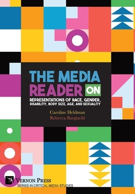 The Media Reader on Representations of Race, Gender, Disability, Body Size, Age, and Sexuality by Heldman, Caroline
