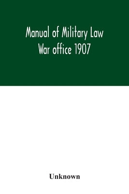 Manual of Military Law; War office 1907 by Unknown